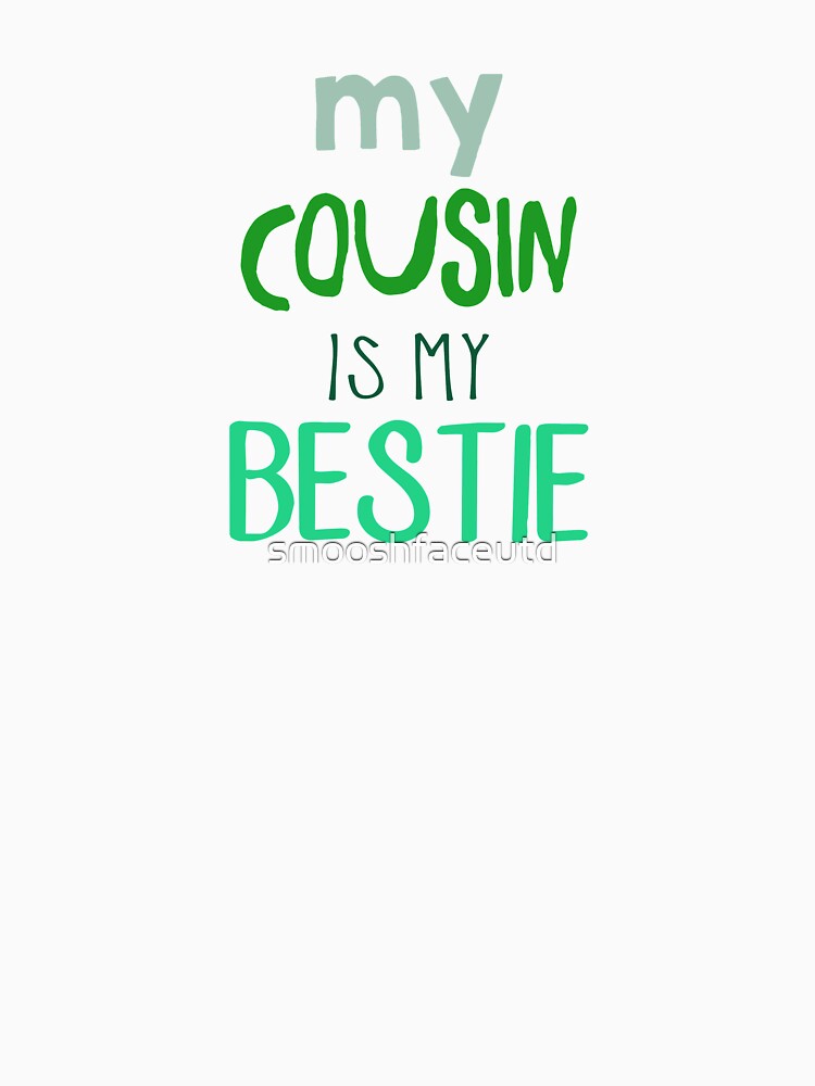 Cousin besties - Cousin friends - BFF Family - cousins make best friends - cousin love - cousin squad - team cousin - cousin crew - cousin typography by smooshfaceutd