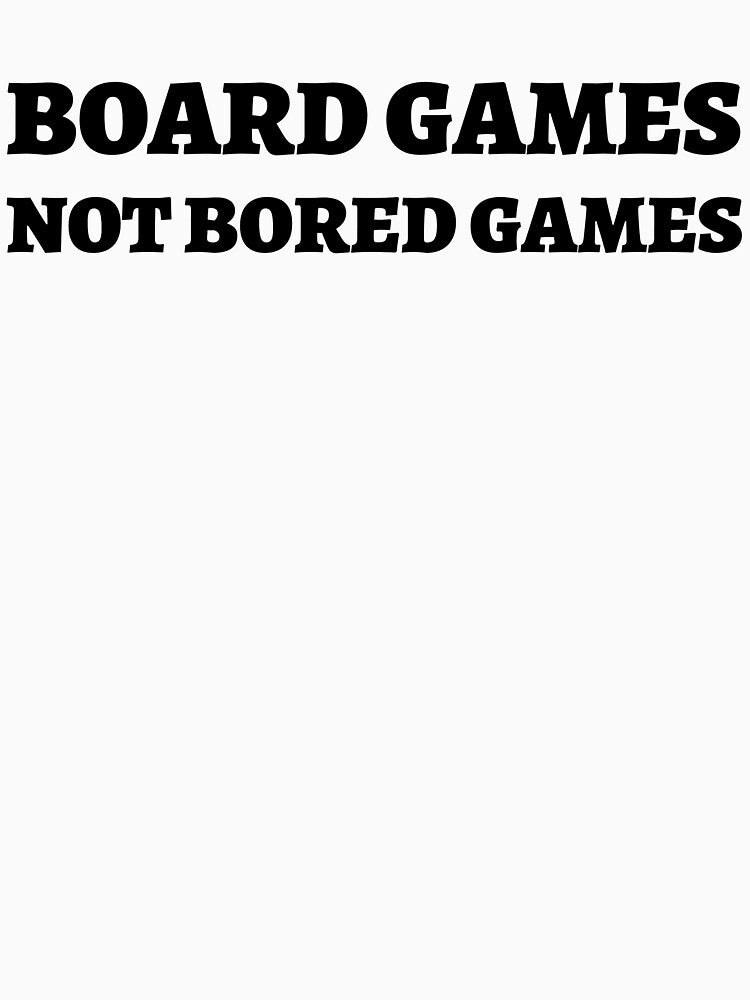 Board Games, Not Bored Games - Funny Tabletop Gamer T-Shirt by 1PRSTORE