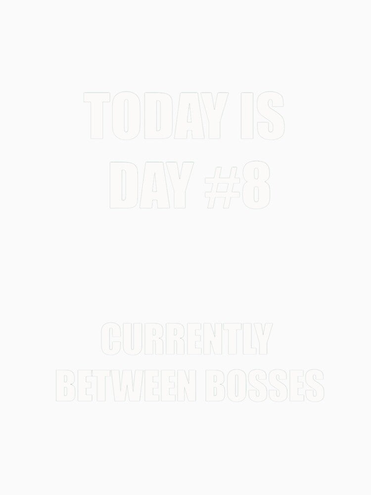 Funny Unemployment Shirt – Currently Between Bosses by SexyDigitalArt