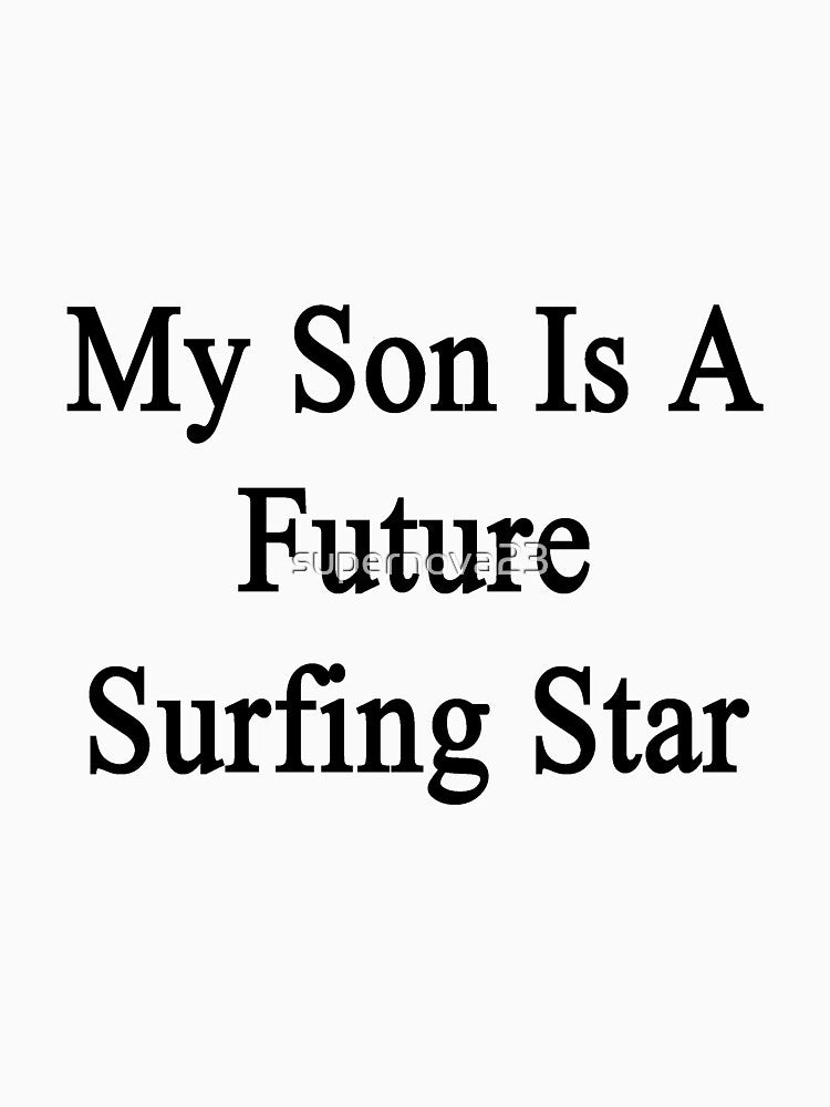 My Son Is A Future Surfing Star by supernova23