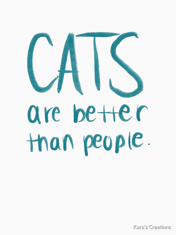 Cats are better than people by Kara’s Creations