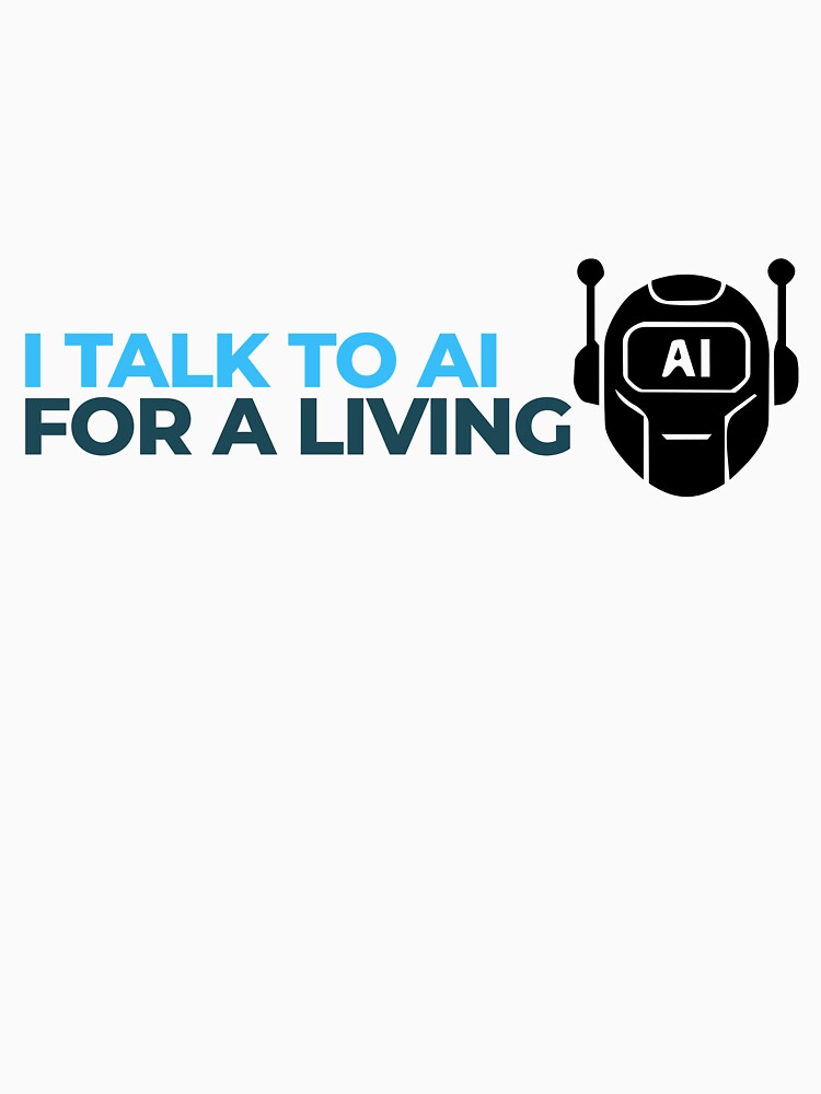 I Talk To AI For A Living Tech Worker by EfePrints