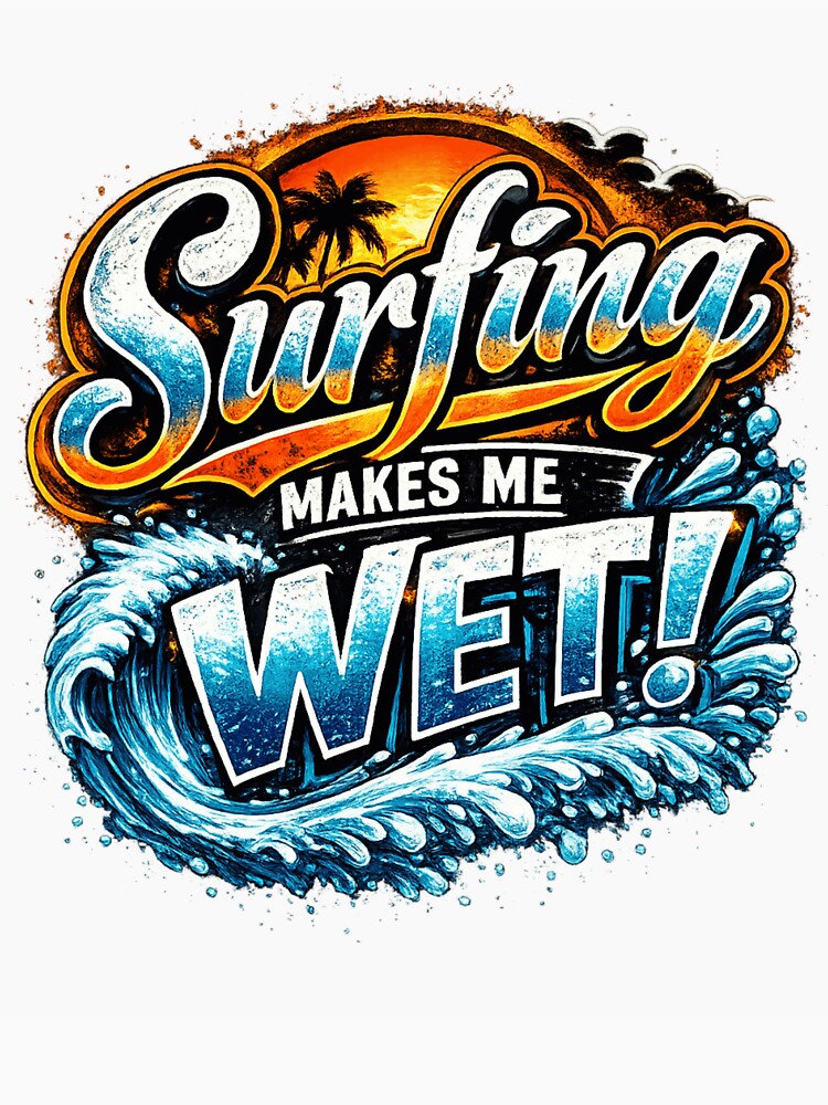 Surfing Makes Me Wet by ttuniques