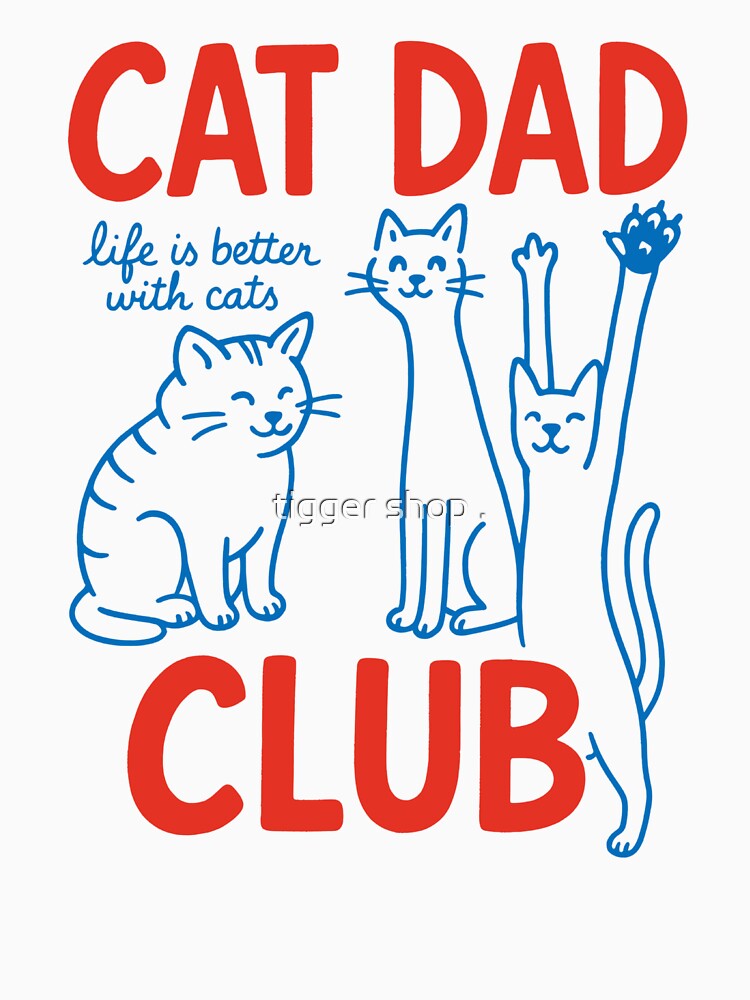 Cat Dad Club Shirt – Cute Minimalist Cat Lover Design for Men Who Love Cats – Life Is Better With Cats by tigger shop
