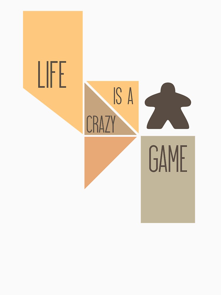 Life is a Crazy Game - Meeple and Board Game Lovers by BeamGeeks
