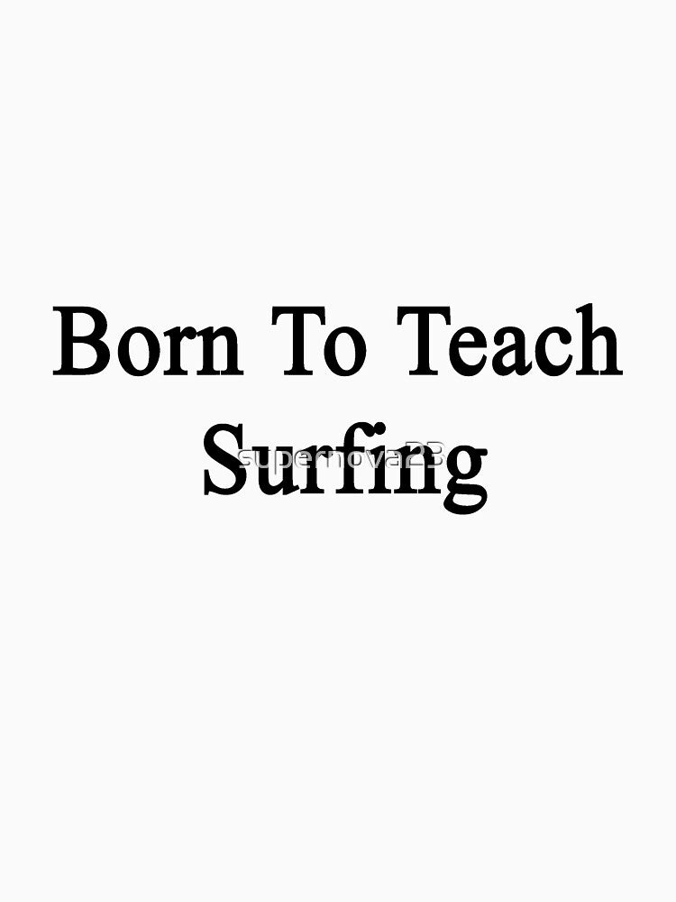 Born To Teach Surfing by supernova23