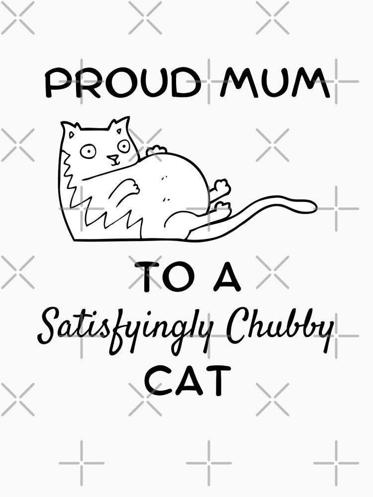 Cat Mom T shirt Proud Mum to a Satisfyingly Chubby Cat by DumplingTees