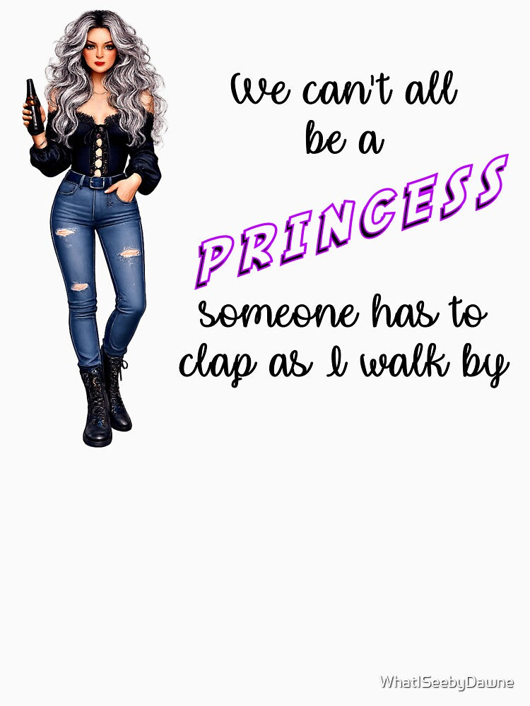We Can't All Be A Princess by Dawne's Designs