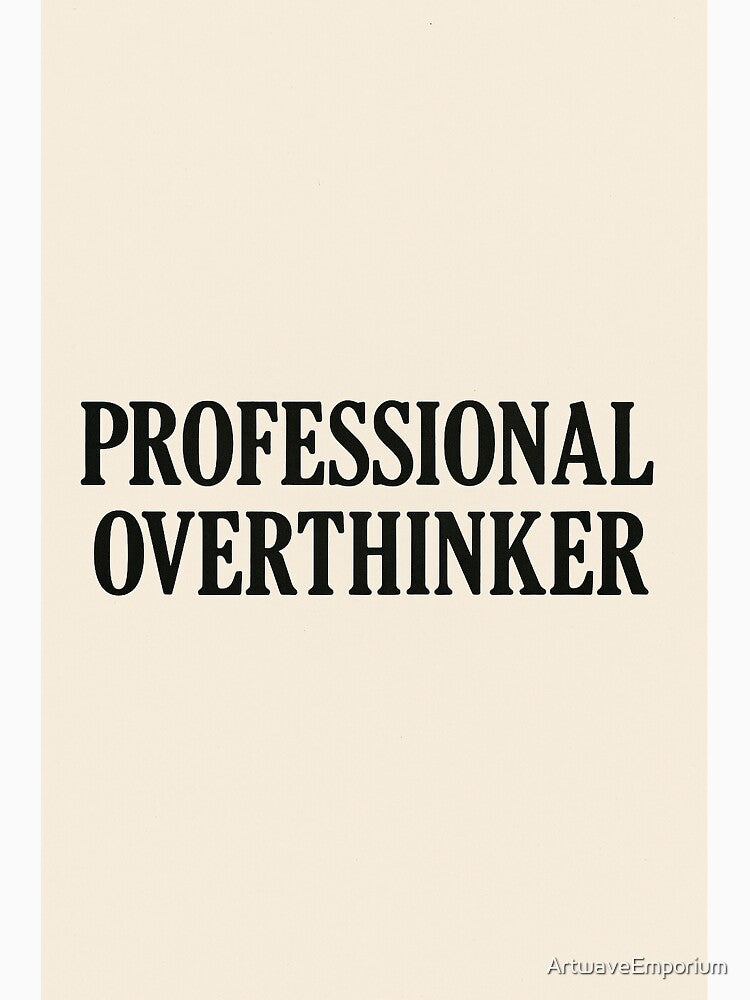Professional Overthinker by ArtwaveEmporium