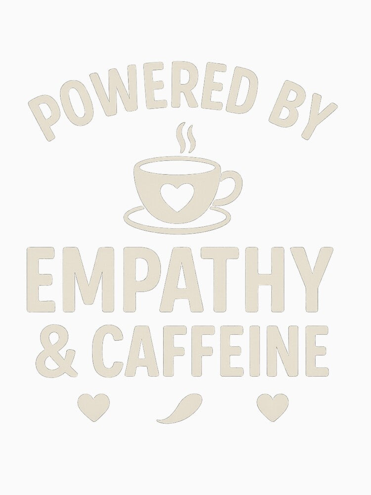 Powered by Empathy & Caffeine — Social Worker & Mental Health Shirt by Laughprints