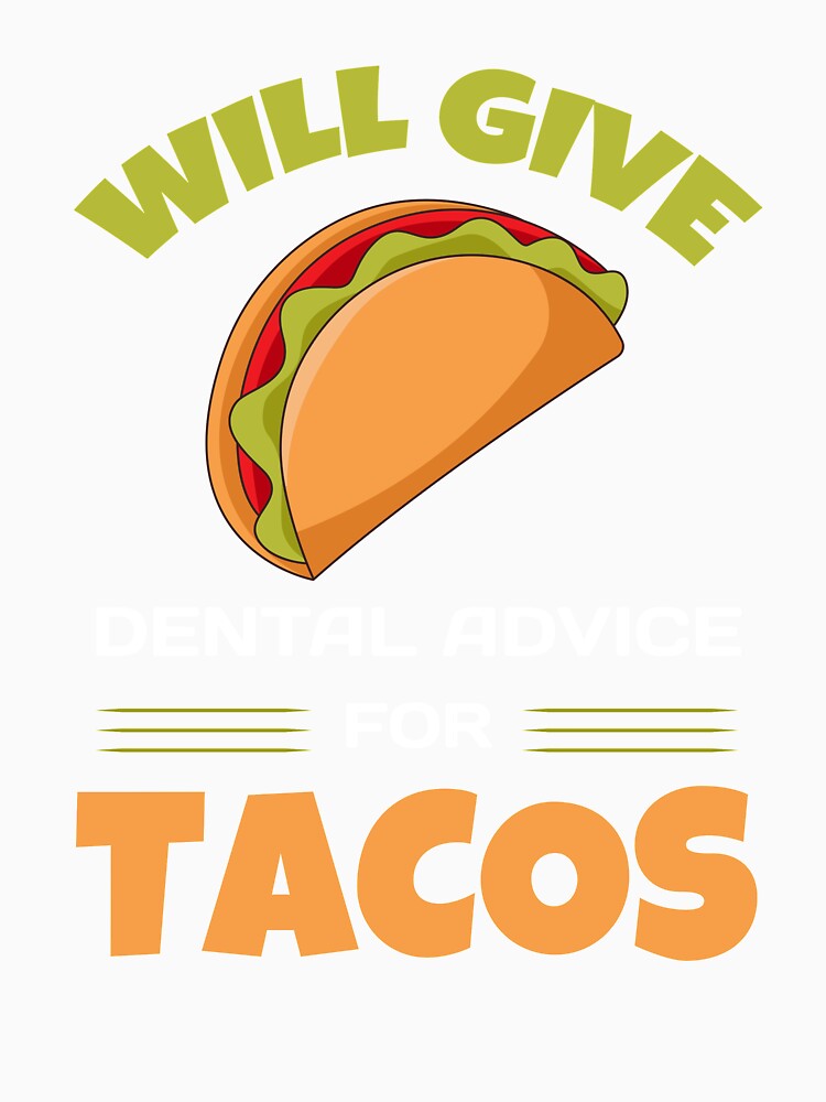 Will Give Dental Advice For Tacos Funny Dentist by KrisCho