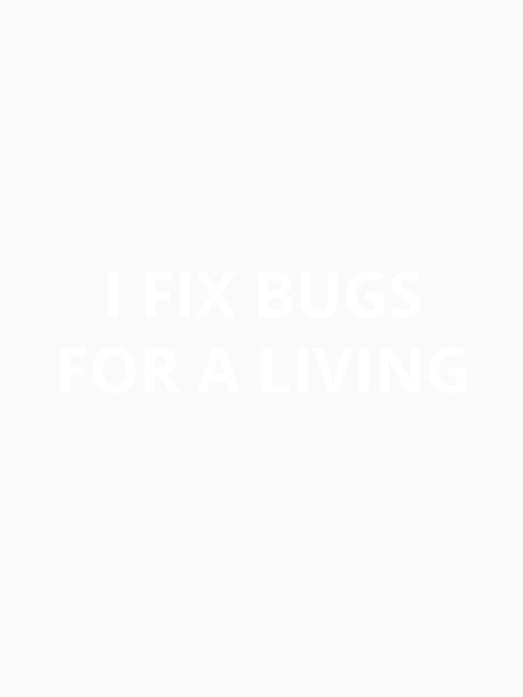 Funny Programmer Quote – I Fix Bugs for a Living IT Humor by LootDesigns