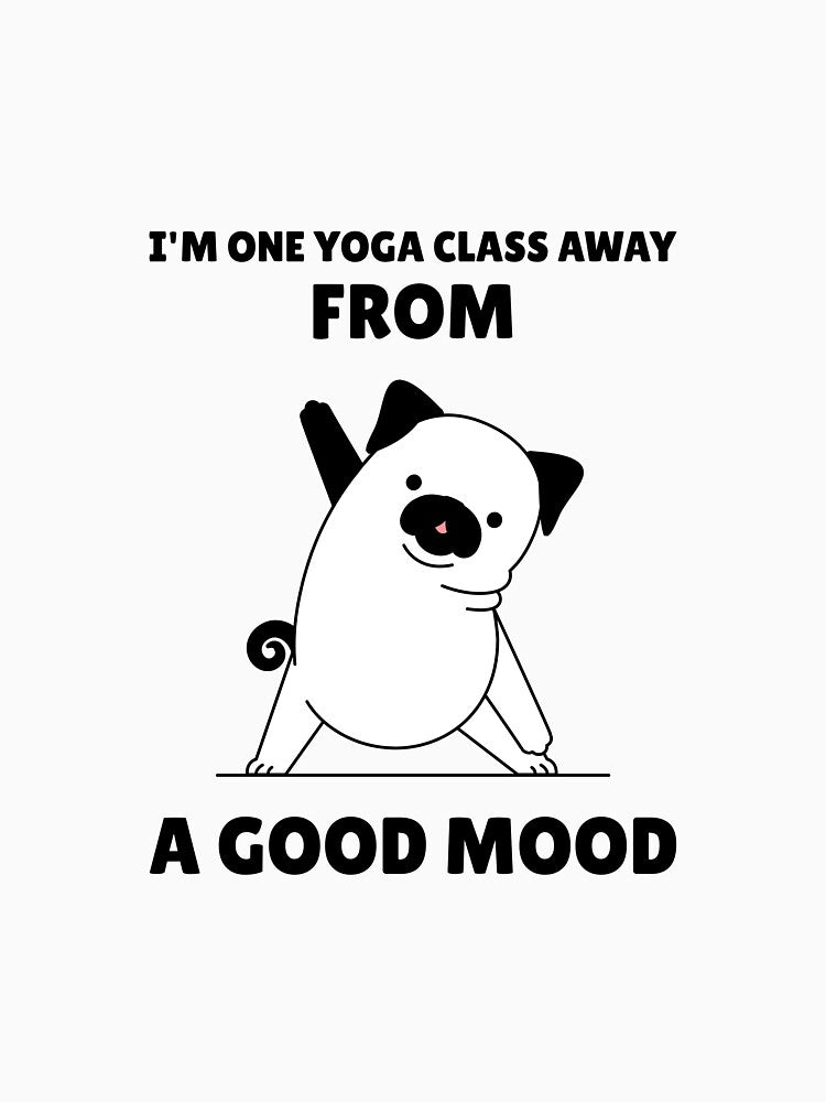 I'm One Yoga Class Away From A Good Mood by RiseandShineTee