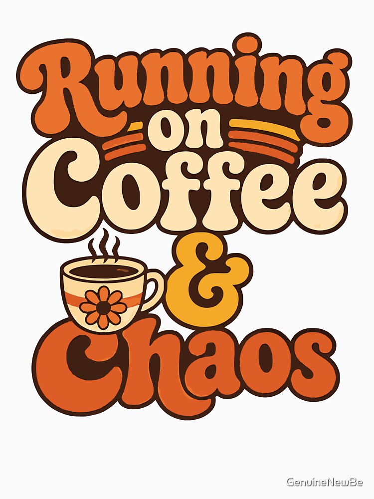 Running on Coffee & Chaos by GenuineNewBe