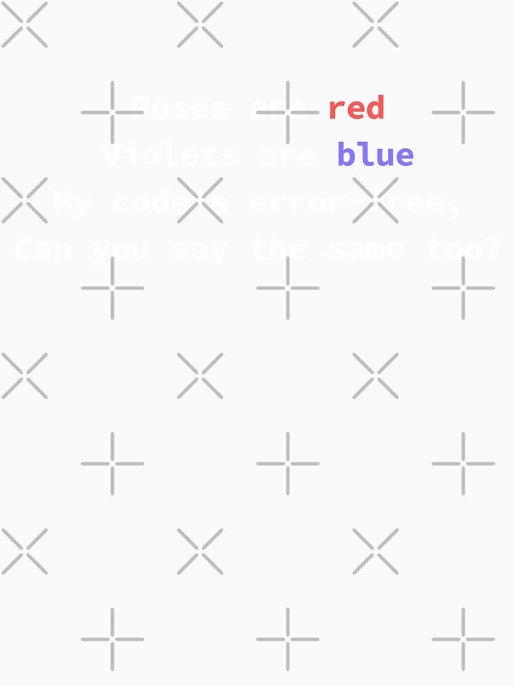 Funny programming poem for coders Roses Are Red Violets Are Blue My Code's Error-Free by yoshra