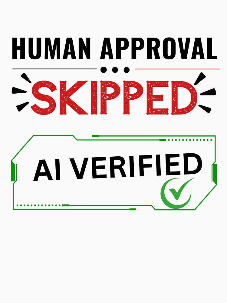 Human Approval Skipped AI Verified Funny AI Humor Shirt by DirectiveOffice