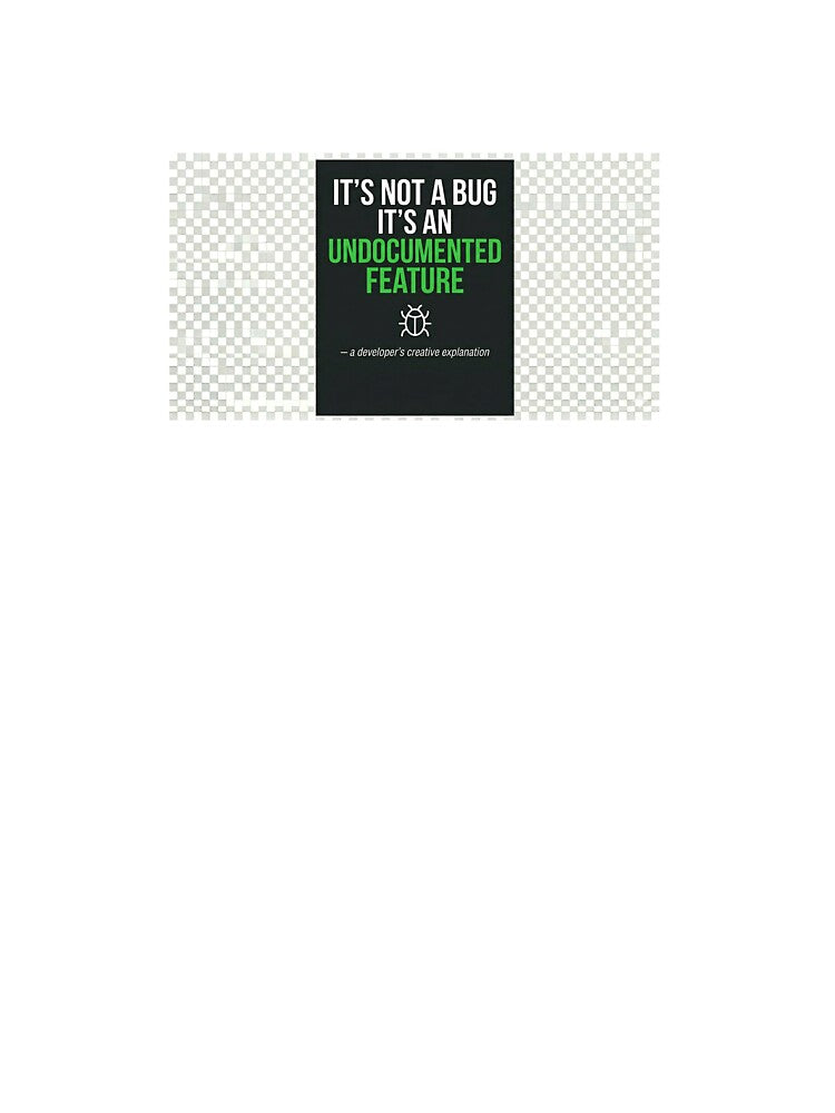 It's Not A Bug It's An Undocumented Feature – Funny Developer T-Shirt Gift for Programmers by Petringo