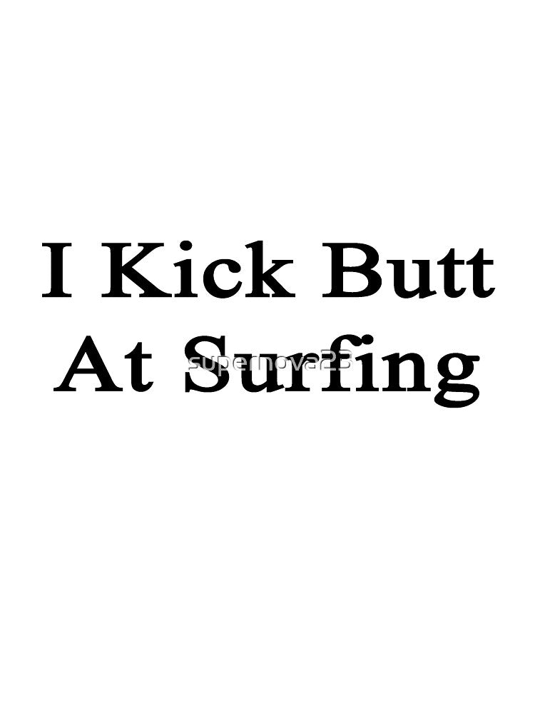 I Kick Butt At Surfing by supernova23