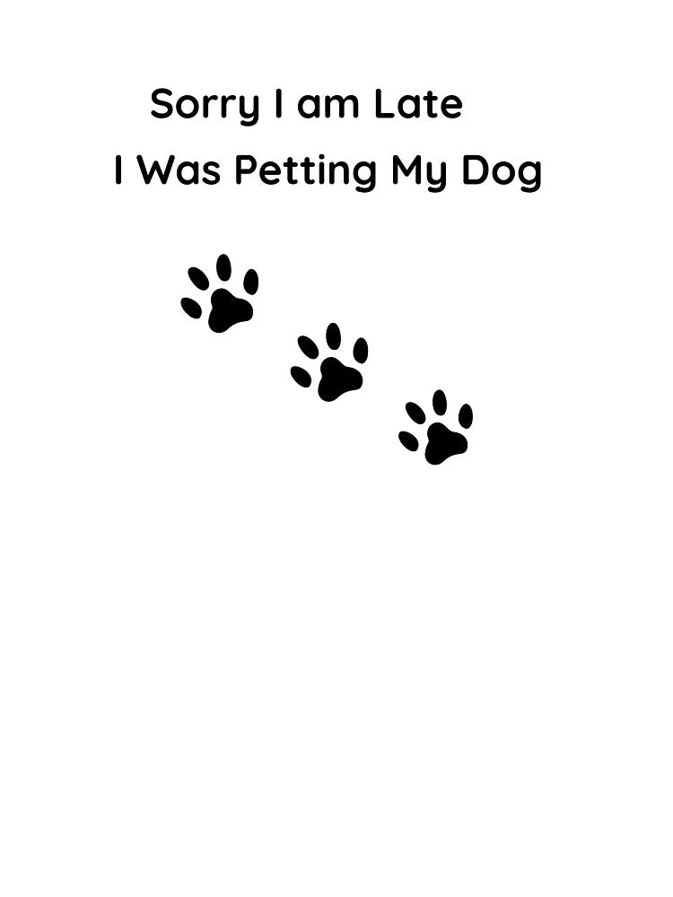 Sorry I’m Late I Was Petting My Dog Funny Dog Lover Shirt by jyotsanafinds