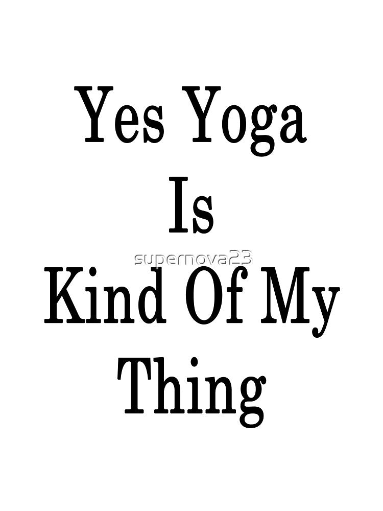 Yes Yoga Is Kind Of My Thing by supernova23