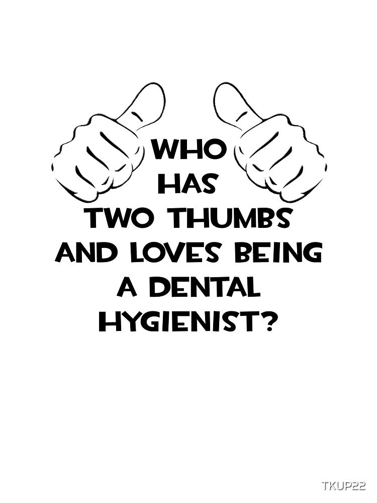 Two Thumbs ... Dental Hygienist by TKUP22