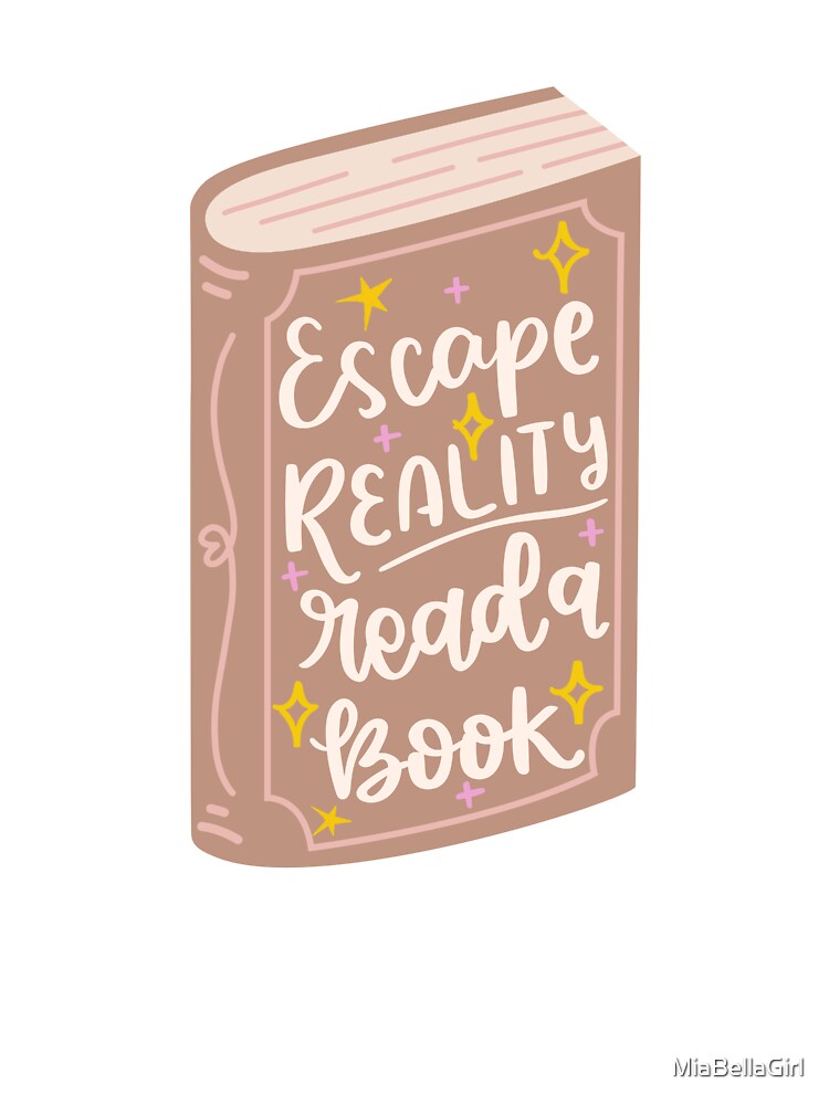 Escape Reality Read A Book by MiaBellaGirl