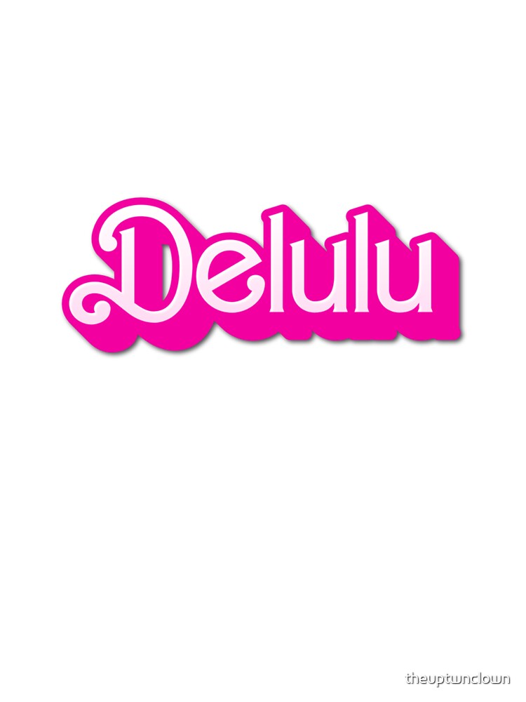 Delulu by theuptwnclown