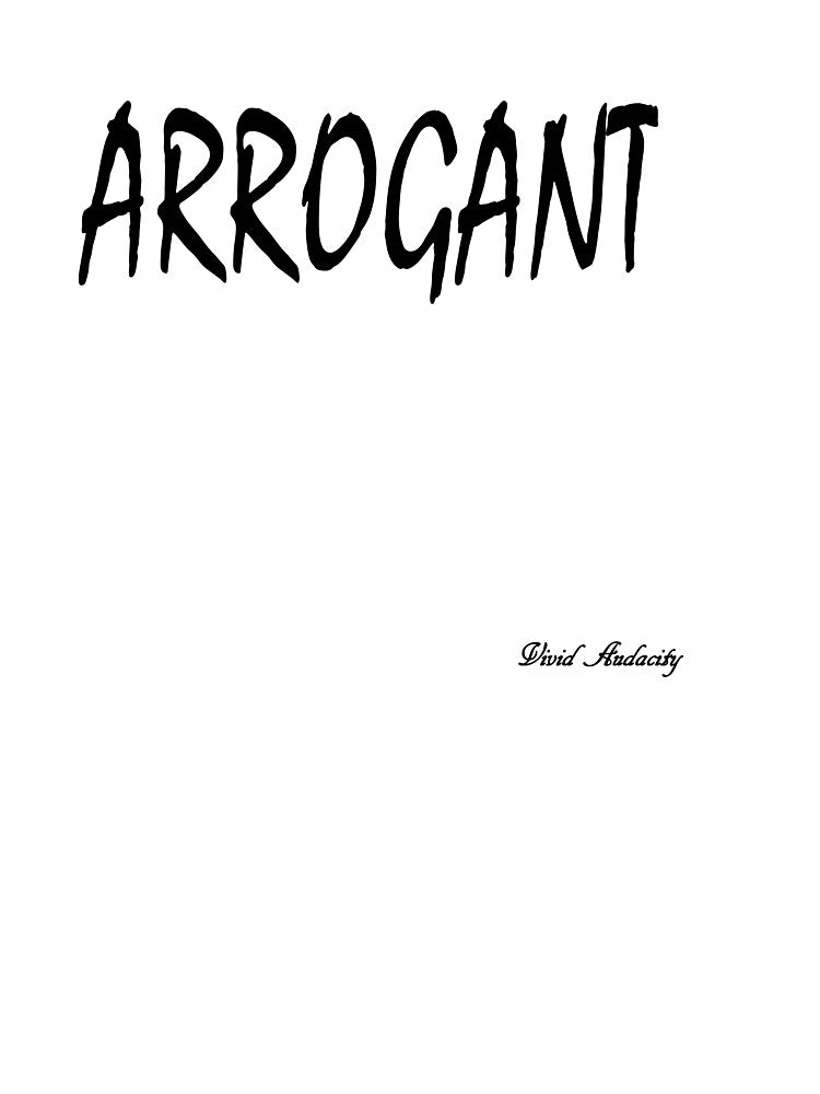 ARROGANT by VividAudacity