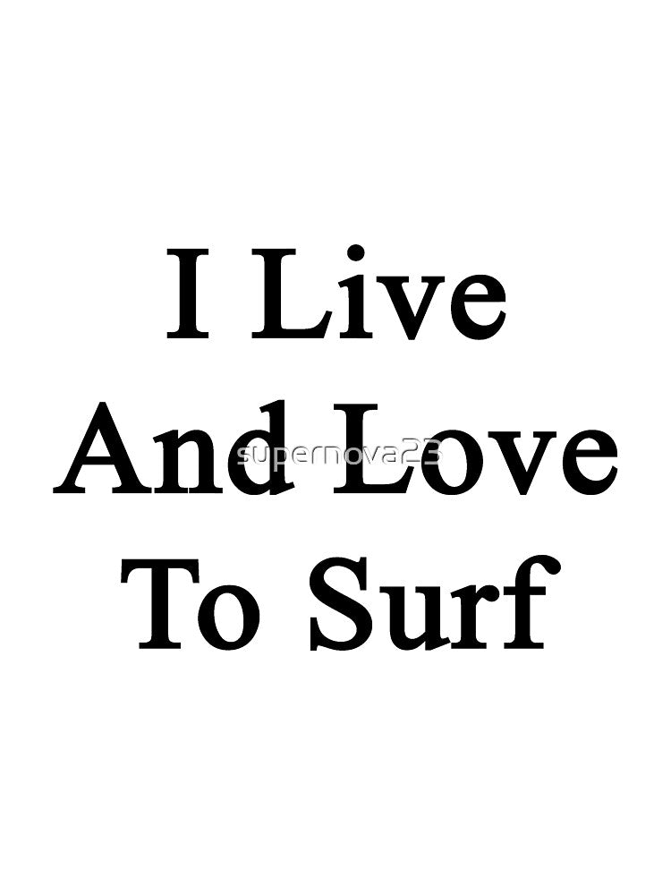 I Live And Love To Surf by supernova23