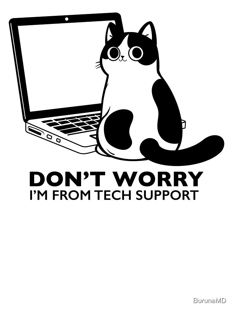 Don't Worry I'm From Tech Support by BurunaMD