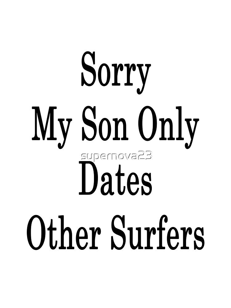 Sorry My Son Only Dates Other Surfers by supernova23