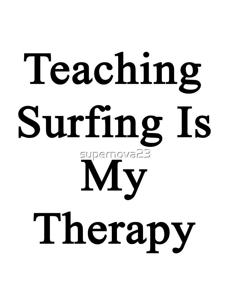 Teaching Surfing Is My Therapy by supernova23
