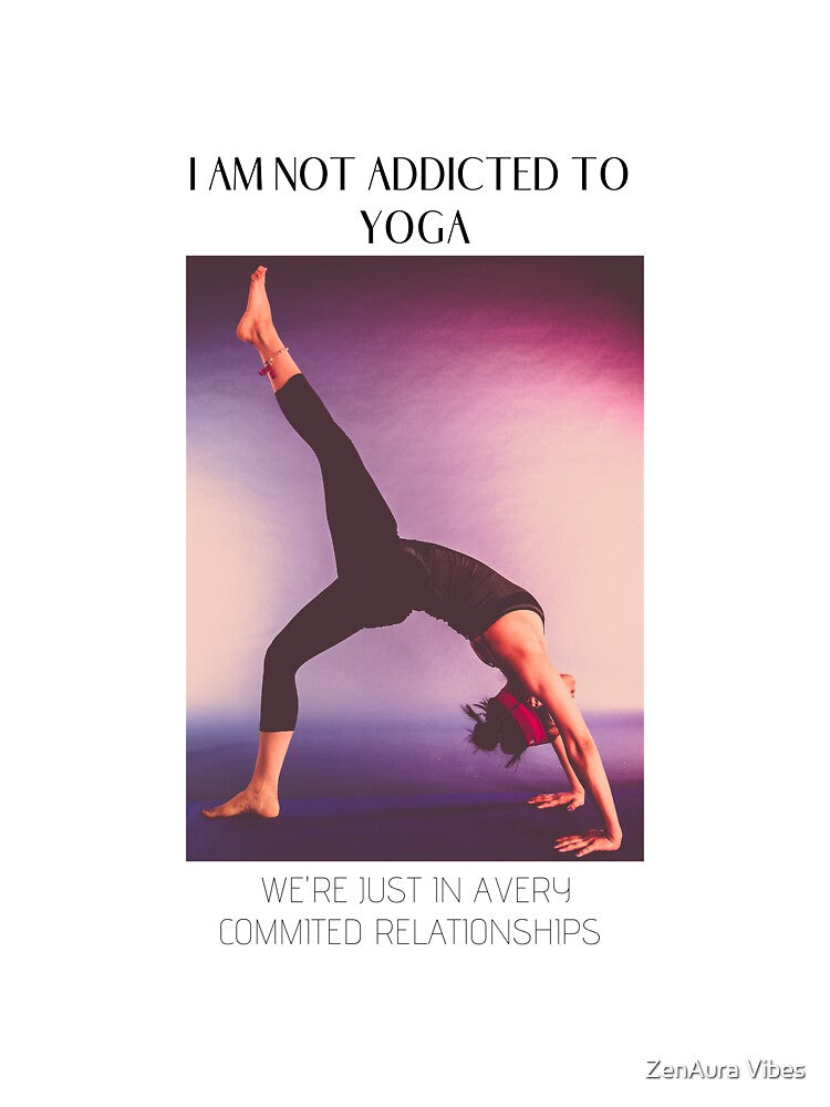 I AM NOT ADDICTED TO YOGA by ZenAura Vibes