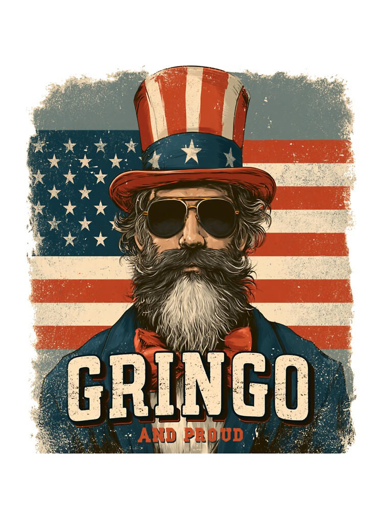 Gringo and Proud Funny American Abroad Patriotic Travel Expat Design by Ignorant-Artist