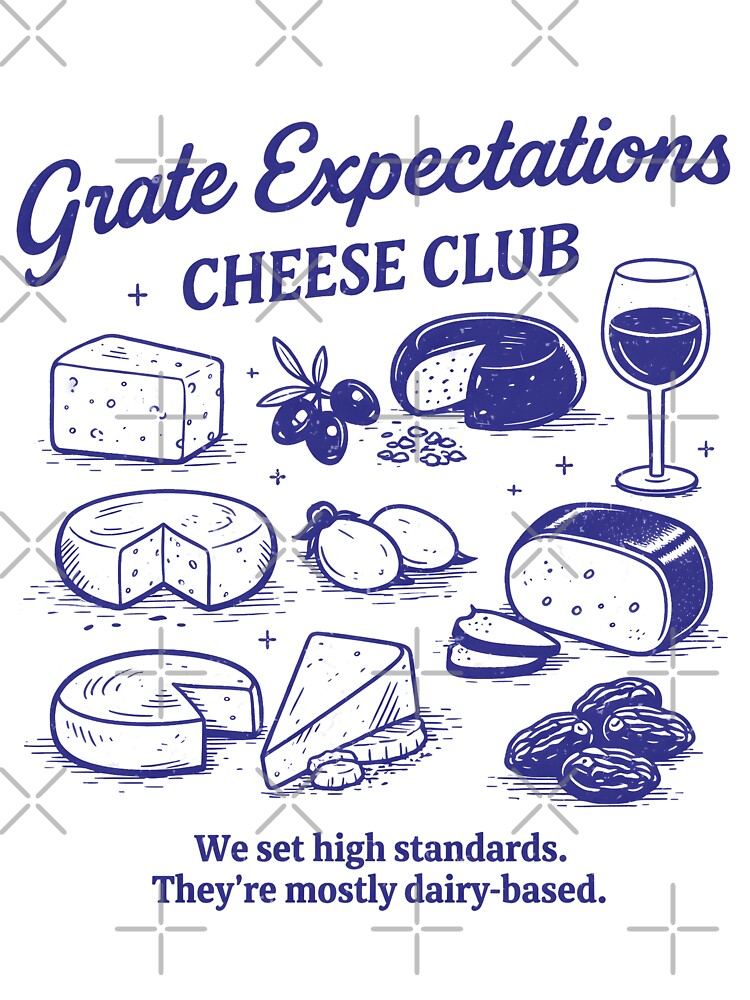 Cheese Lover Funny Club Grate Expectations by HowToCanadian