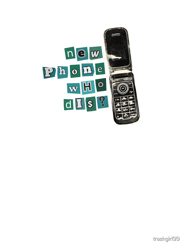 New Phone Who Dis? Graphic by trashgirl99
