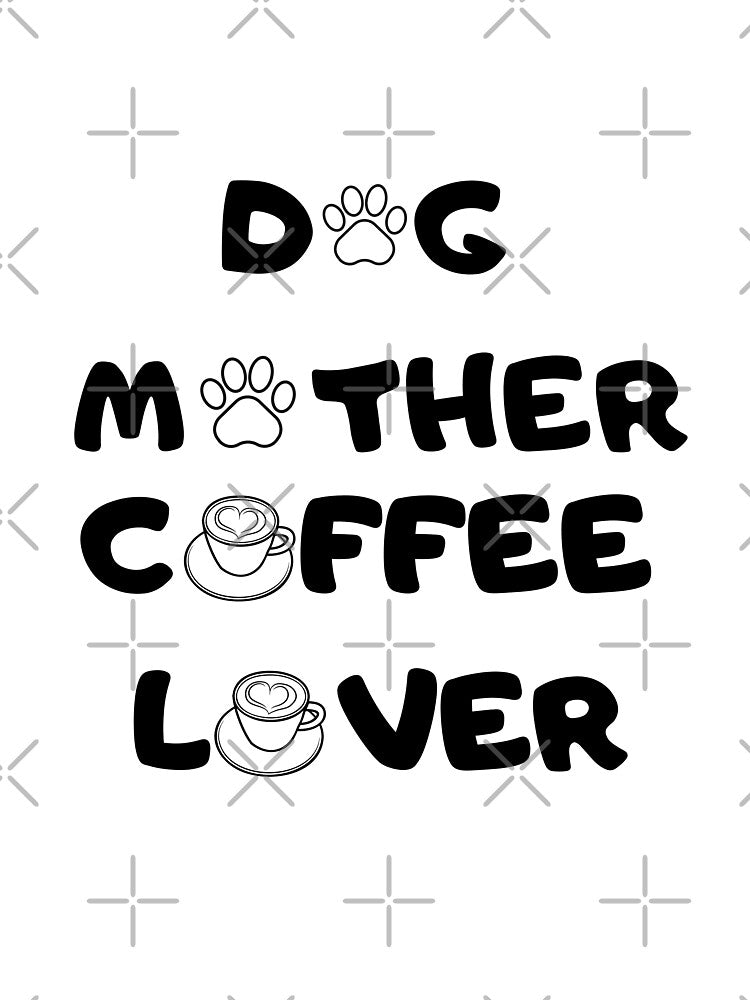 Dog Mother Coffee Lover by dogloveware
