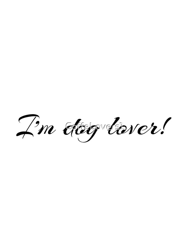 I’m a dog lover! by CoffeLovers1