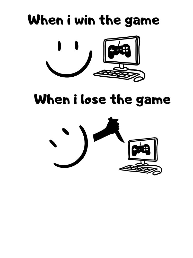 When I win the game VS when I lose the game – Dark humor – Black text by Nemesiscrowd