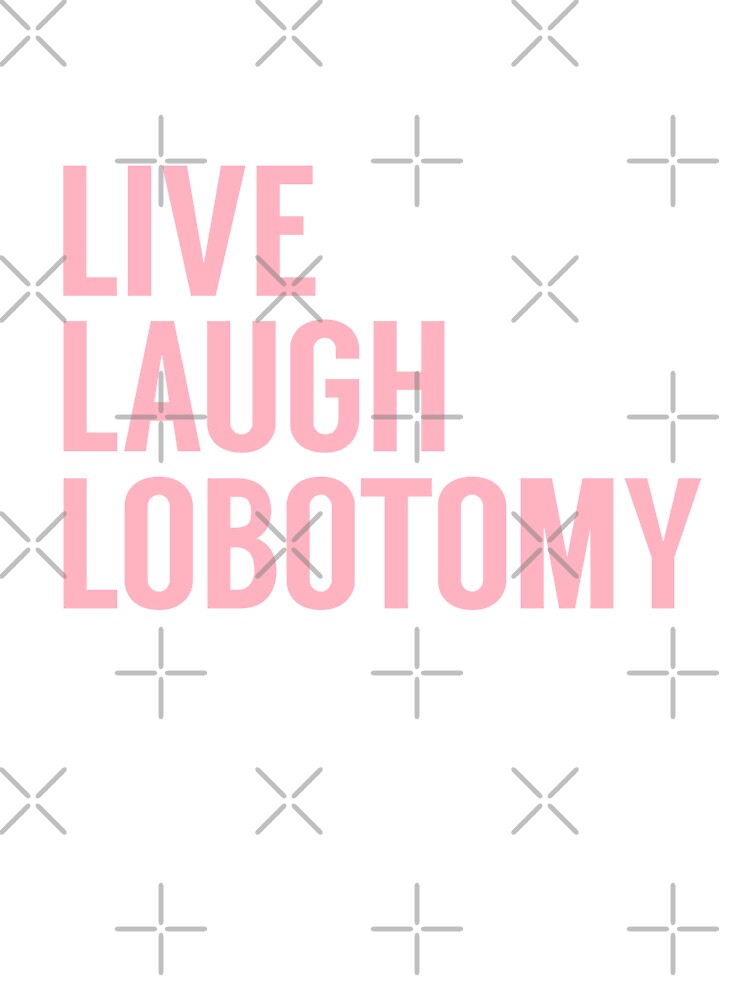 Live Laugh Lobotomy in Pink by tinyteacups