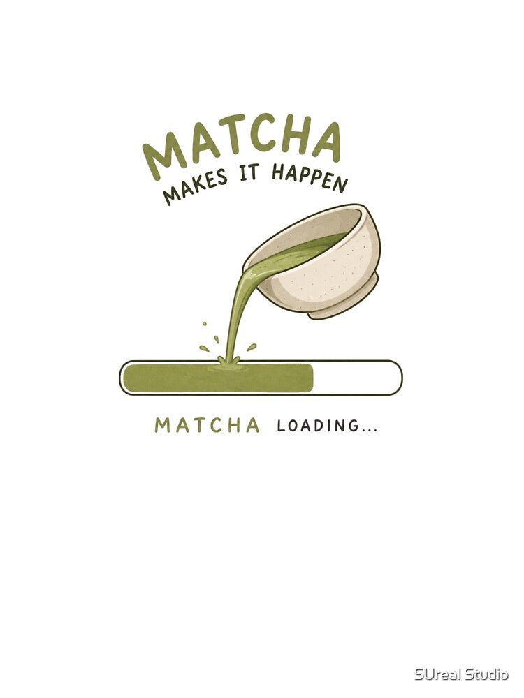 Matcha Makes It Happen by SUreal Studio