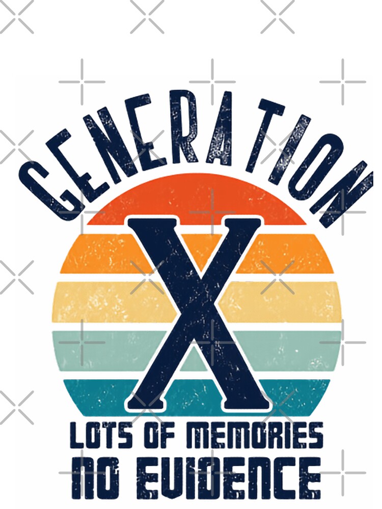Generation X Lots Of Memories No Evidence Retro Nostalgia Gen X Humor by HumansStuck12