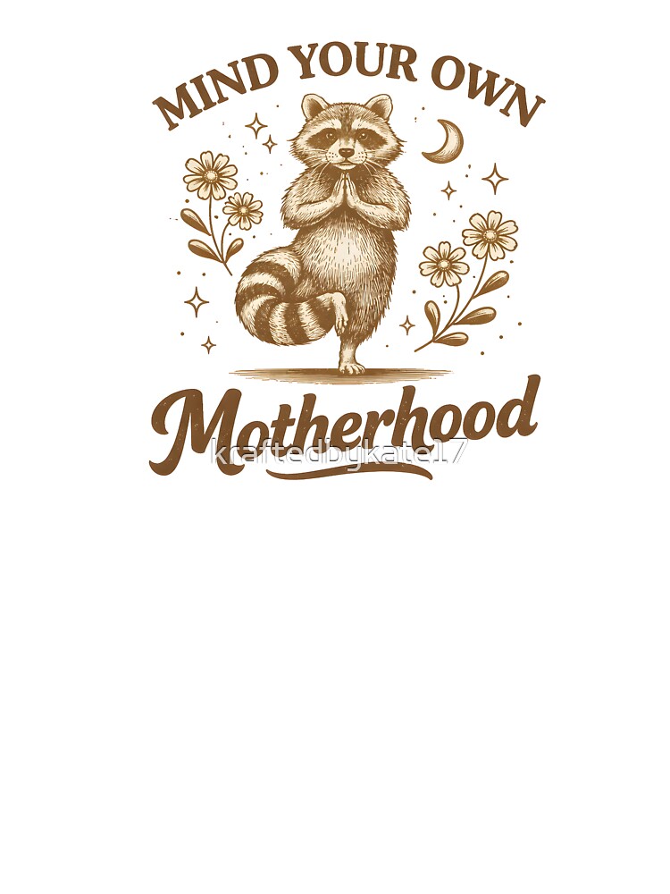 Mind Your Own Motherhood by kraftedbykate17