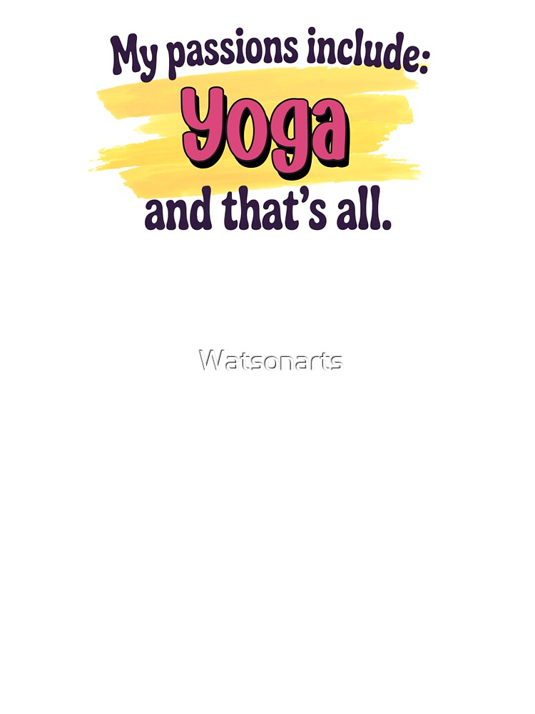 Yoga is my passion - Funny Yoga Lover by Watsonarts