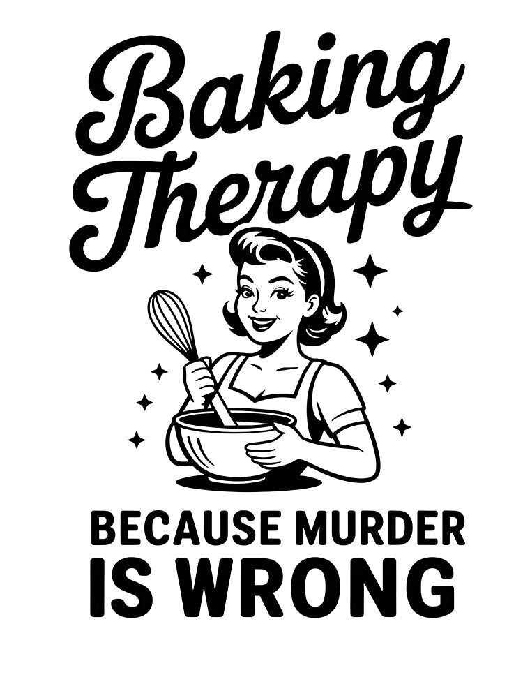Baking Therapy Because Murder Is Wrong Funny Retro Baker Gift For Sarcastic Moms and Pastry Chefs by NADIASHOP86