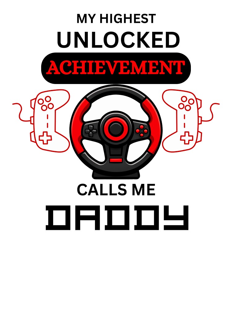 My Highest Achievement Unlocked Daddy Gamer Mode by Pixeloft