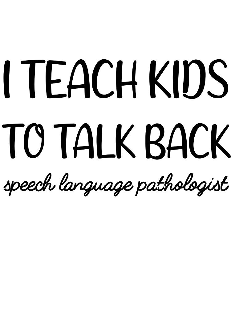 I Teach Kids To Talk Back Speech Language Pathologist by ilizindotcom