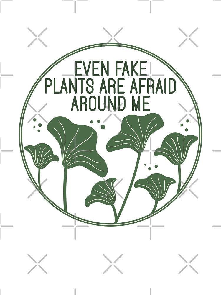 Even Fake Plants Are Afraid Around Me - Funny Plant Killer Botanical Badge by the-Z3nith
