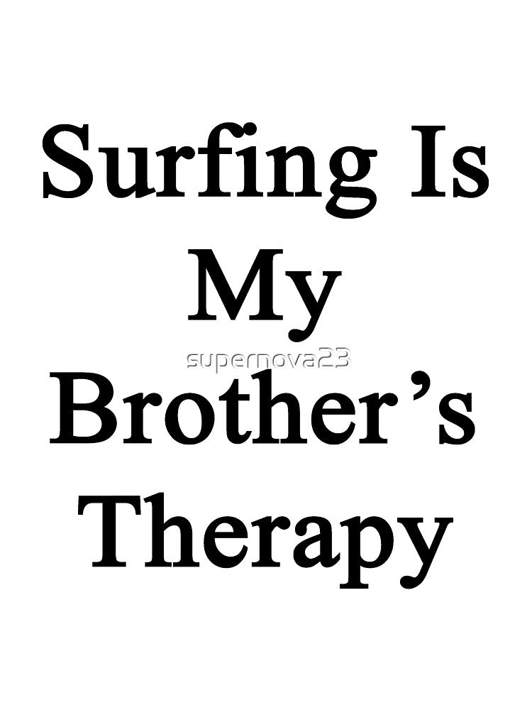 Surfing Is My Brother's Therapy by supernova23