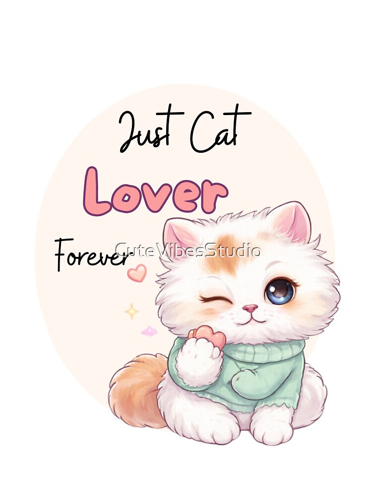 Just Cat Lover Forever| Cute Cat Lover Design by CuteVibesStudio